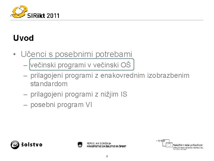 Uvod • Učenci s posebnimi potrebami – večinski programi v večinski OŠ – prilagojeni