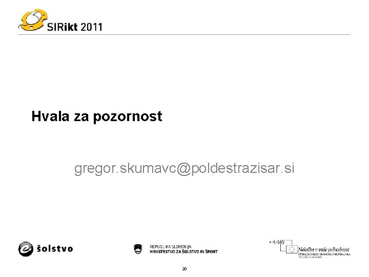 Hvala za pozornost gregor. skumavc@poldestrazisar. si 20 