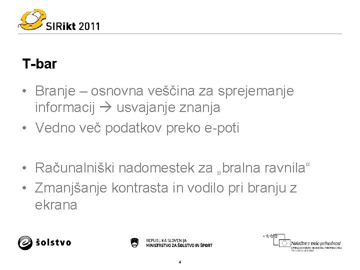 T-bar • Branje – osnovna veščina za sprejemanje informacij usvajanje znanja • Vedno več