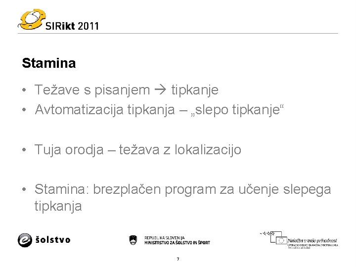 Stamina • Težave s pisanjem tipkanje • Avtomatizacija tipkanja – „slepo tipkanje“ • Tuja