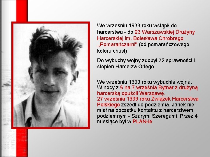 We wrześniu 1933 roku wstąpił do harcerstwa - do 23 Warszawskiej Drużyny Harcerskiej im.