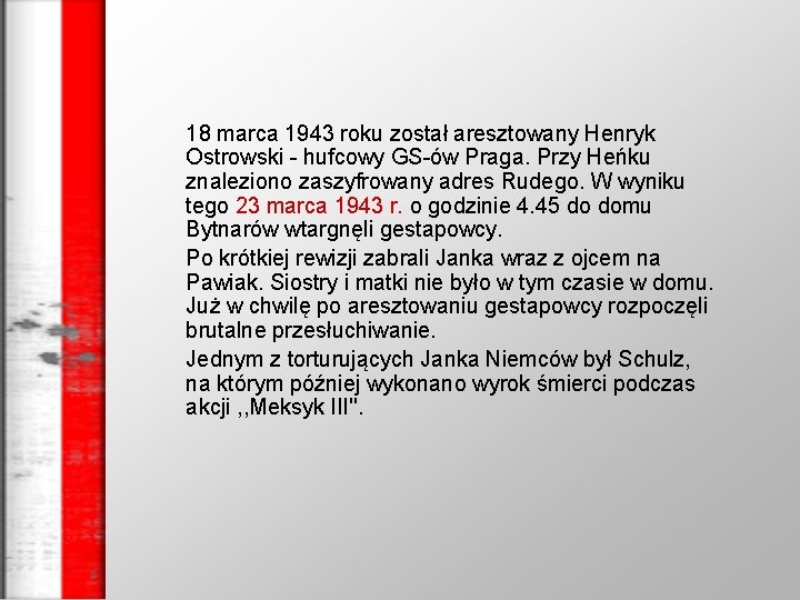 18 marca 1943 roku został aresztowany Henryk Ostrowski - hufcowy GS-ów Praga. Przy Heńku