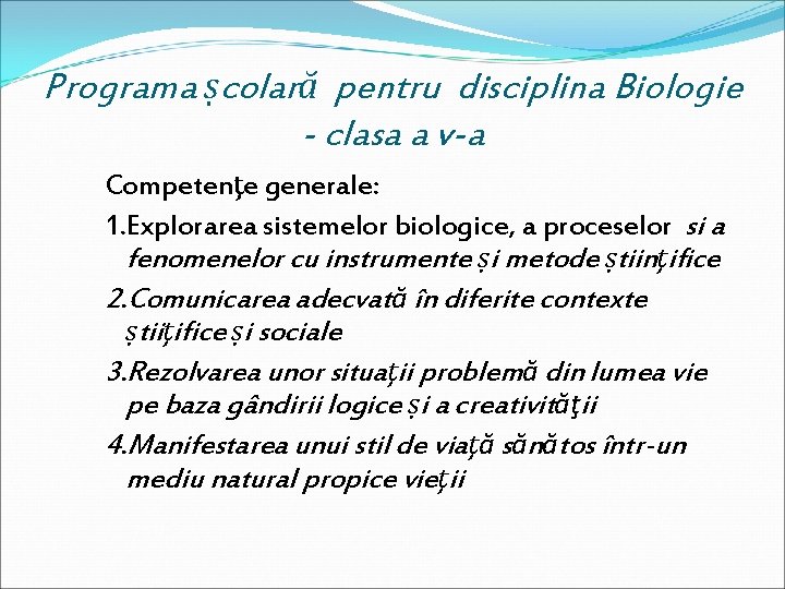 Programa ṣcolară pentru disciplina Biologie - clasa a v-a Competenţe generale: 1. Explorarea sistemelor