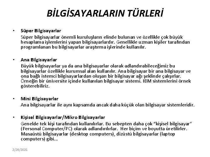 BİLGİSAYARLARIN TÜRLERİ • • Süper Bilgisayarlar Süper bilgisayarlar önemli kuruluşların elinde bulunan ve özellikle