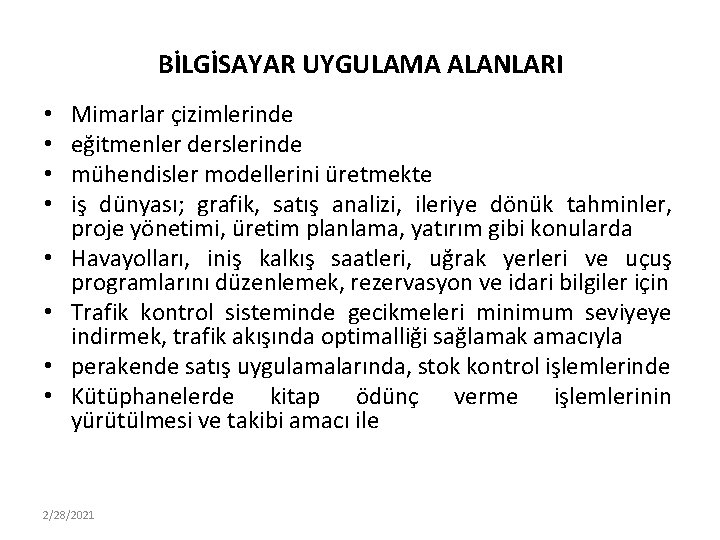 BİLGİSAYAR UYGULAMA ALANLARI • • Mimarlar çizimlerinde eğitmenler derslerinde mühendisler modellerini üretmekte iş dünyası;