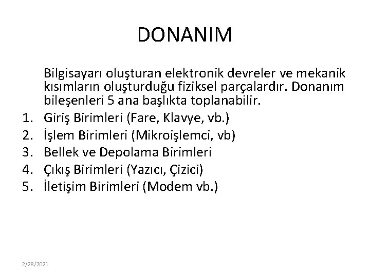 DONANIM 1. 2. 3. 4. 5. Bilgisayarı oluşturan elektronik devreler ve mekanik kısımların oluşturduğu