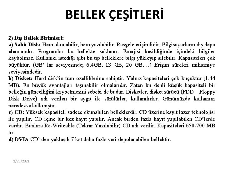 BELLEK ÇEŞİTLERİ 2) Dış Bellek Birimleri: a) Sabit Disk: Hem okunabilir, hem yazılabilir. Rasgele