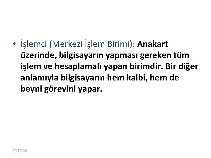  • İşlemci (Merkezi İşlem Birimi): Anakart üzerinde, bilgisayarın yapması gereken tüm işlem ve