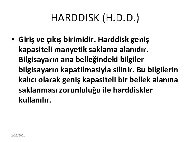 HARDDISK (H. D. D. ) • Giriş ve çıkış birimidir. Harddisk geniş kapasiteli manyetik