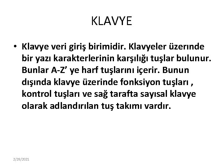 KLAVYE • Klavye veri giriş birimidir. Klavyeler üzerınde bir yazı karakterlerinin karşılığı tuşlar bulunur.