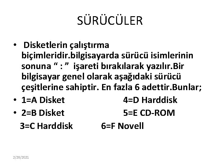 SÜRÜCÜLER • Disketlerin çalıştırma biçimleridir. bilgisayarda sürücü isimlerinin sonuna “ : ” işareti bırakılarak