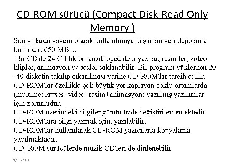 CD-ROM sürücü (Compact Disk-Read Only Memory ) Son yıllarda yaygın olarak kullanılmaya başlanan veri