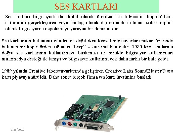 SES KARTLARI Ses kartları bilgisayarlarda dijital olarak üretilen ses bilgisinin hoparlörlere aktarımını gerçekleştiren veya