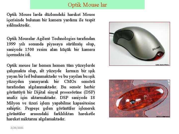 Optik Mouse larda düzlemdeki hareket Mouse içerisinde bulunan bir kamera yardımı ile tespit edilmektedir.