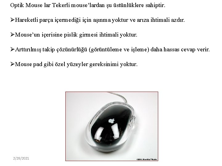 Optik Mouse lar Tekerli mouse’lardan şu üstünlüklere sahiptir. ØHareketli parça içermediği için aşınma yoktur
