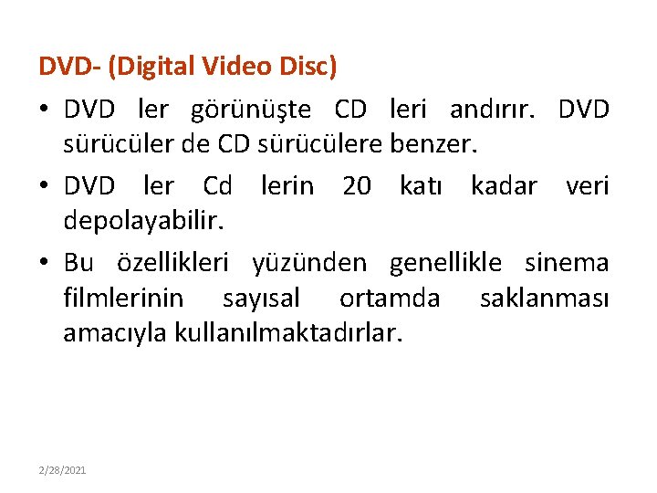 DVD- (Digital Video Disc) • DVD ler görünüşte CD leri andırır. DVD sürücüler de