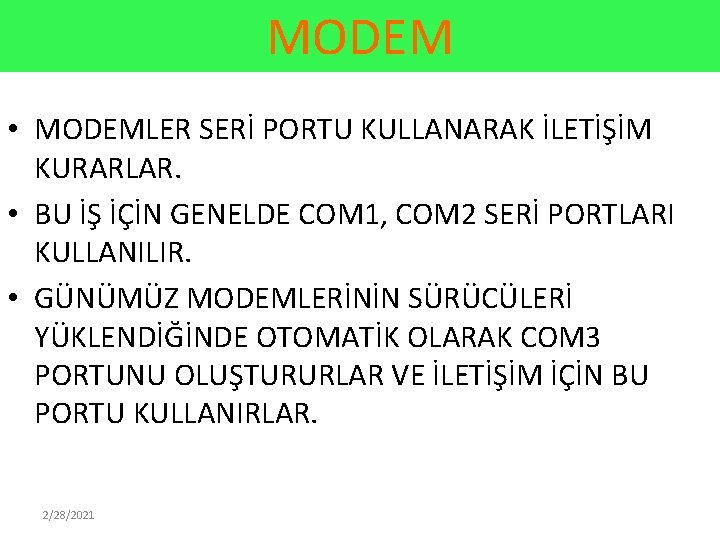 MODEM • MODEMLER SERİ PORTU KULLANARAK İLETİŞİM KURARLAR. • BU İŞ İÇİN GENELDE COM