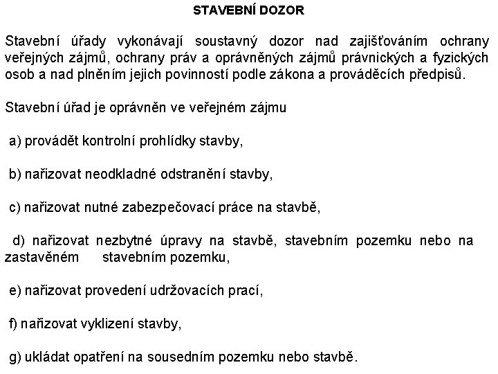 STAVEBNÍ DOZOR Stavební úřady vykonávají soustavný dozor nad zajišťováním ochrany veřejných zájmů, ochrany práv