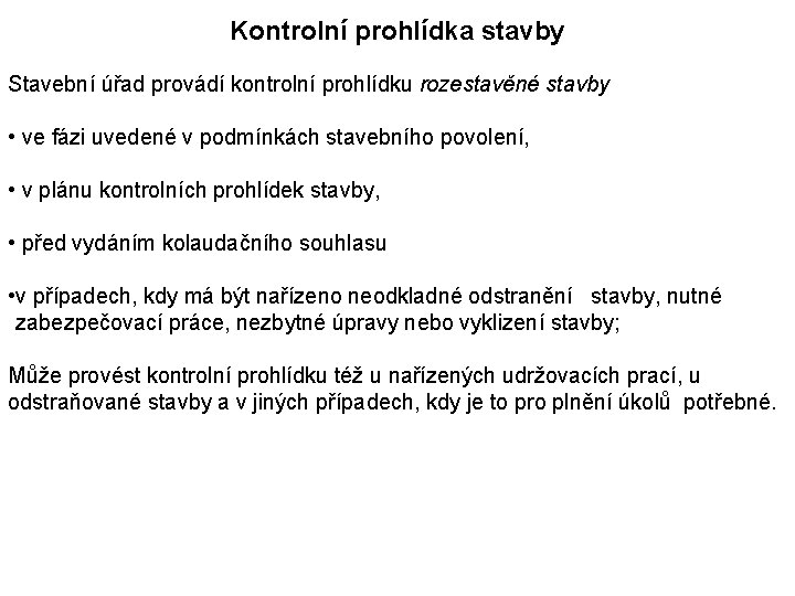 Kontrolní prohlídka stavby Stavební úřad provádí kontrolní prohlídku rozestavěné stavby • ve fázi uvedené