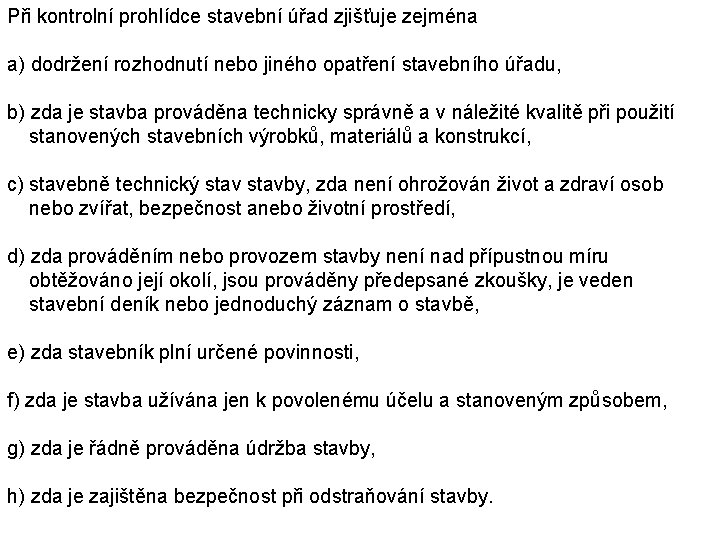 Při kontrolní prohlídce stavební úřad zjišťuje zejména a) dodržení rozhodnutí nebo jiného opatření stavebního