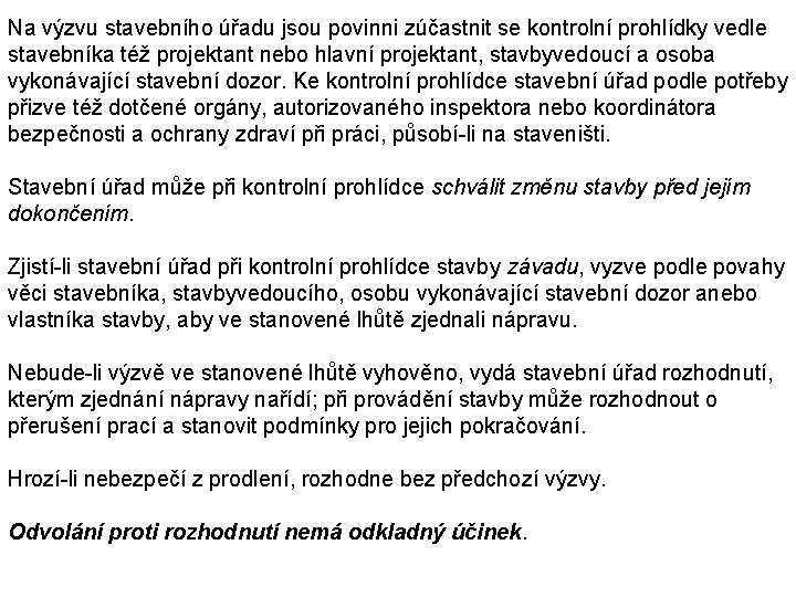 Na výzvu stavebního úřadu jsou povinni zúčastnit se kontrolní prohlídky vedle stavebníka též projektant