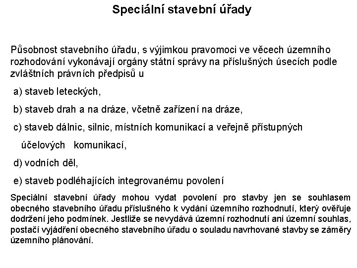 Speciální stavební úřady Působnost stavebního úřadu, s výjimkou pravomoci ve věcech územního rozhodování vykonávají