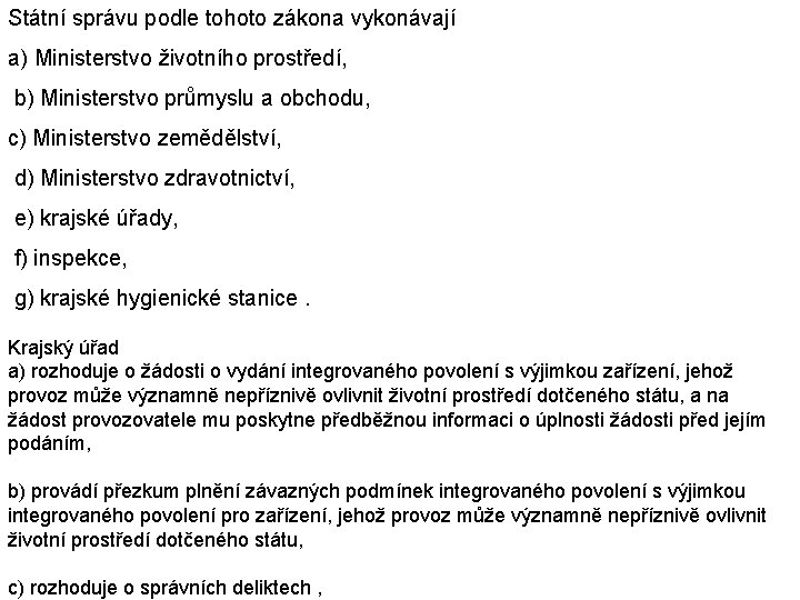 Státní správu podle tohoto zákona vykonávají a) Ministerstvo životního prostředí, b) Ministerstvo průmyslu a