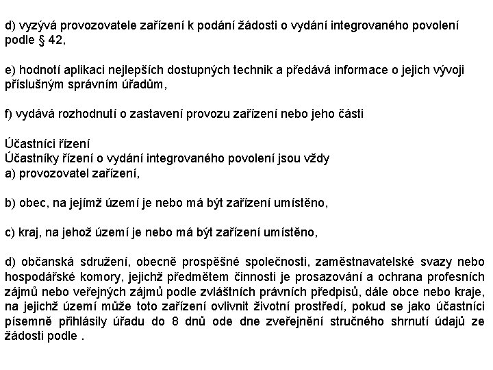 d) vyzývá provozovatele zařízení k podání žádosti o vydání integrovaného povolení podle § 42,