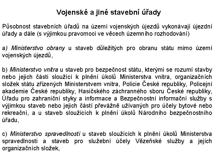 Vojenské a jiné stavební úřady Působnost stavebních úřadů na území vojenských újezdů vykonávají újezdní