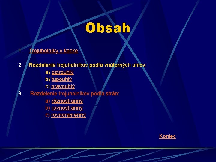 Obsah 1. Trojuholníky v kocke 2. Rozdelenie trojuholníkov podľa vnútorných uhlov: a) ostrouhlý b)