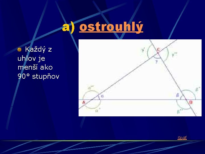 a) ostrouhlý Každý z uhlov je menší ako 90° stupňov Späť 