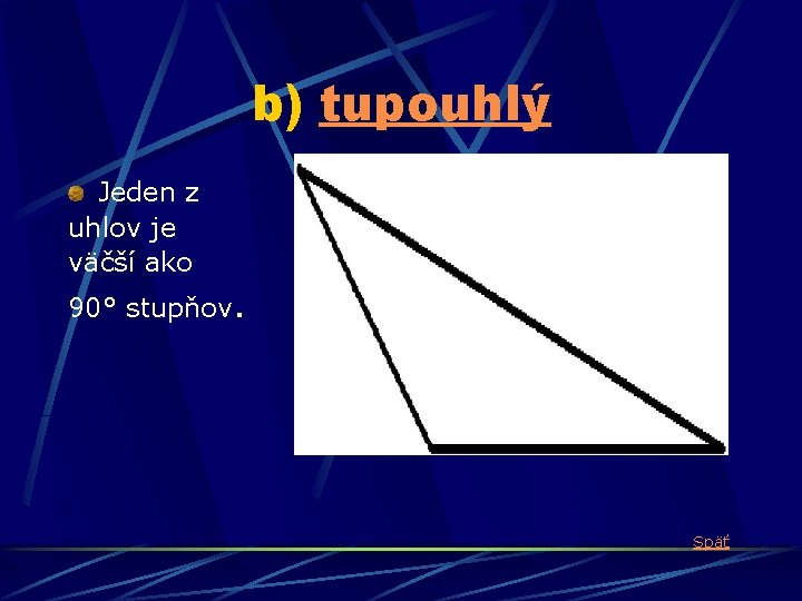 b) tupouhlý Jeden z uhlov je väčší ako 90° stupňov. Späť 