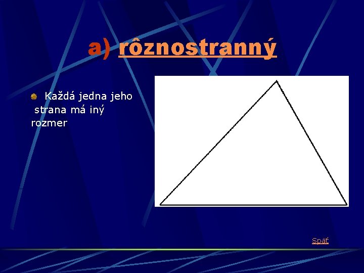 a) rôznostranný Každá jedna jeho strana má iný rozmer Späť 