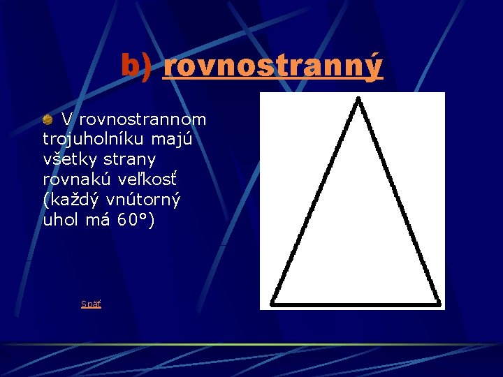 b) rovnostranný V rovnostrannom trojuholníku majú všetky strany rovnakú veľkosť (každý vnútorný uhol má