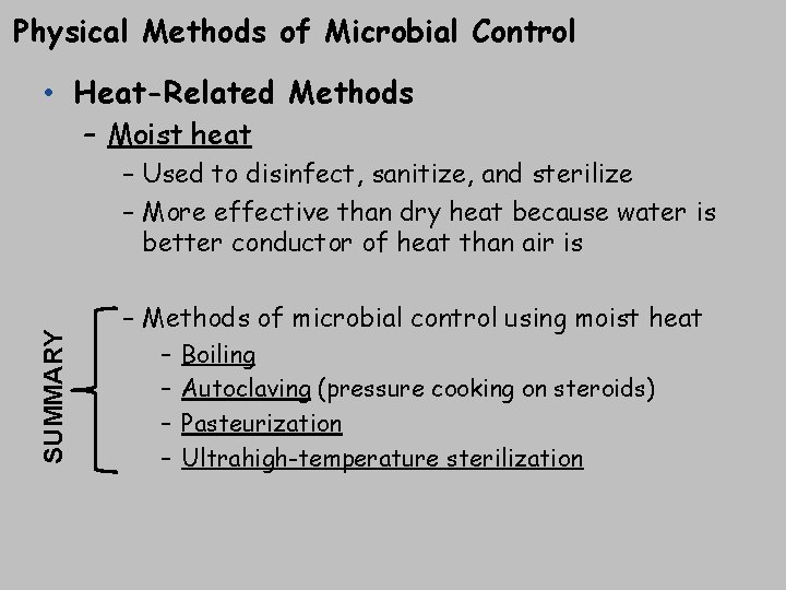 Physical Methods of Microbial Control • Heat-Related Methods – Moist heat SUMMARY – Used