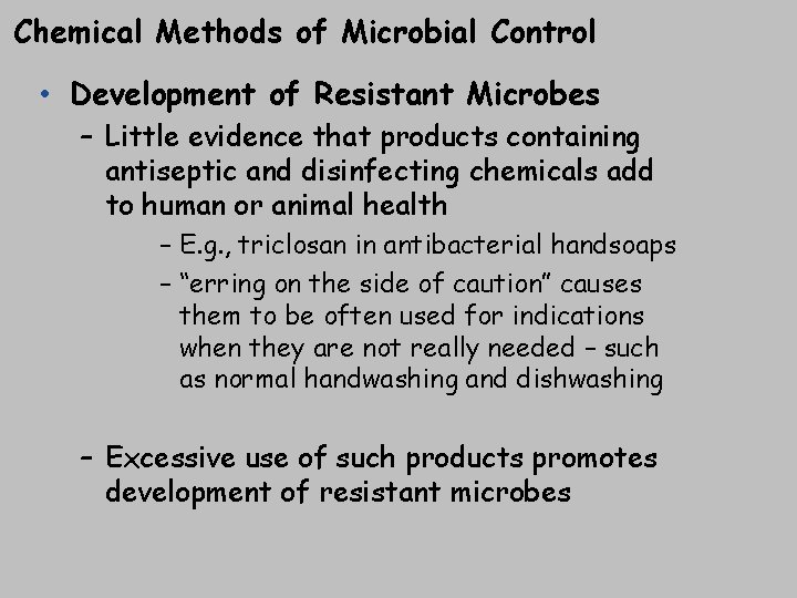 Chemical Methods of Microbial Control • Development of Resistant Microbes – Little evidence that