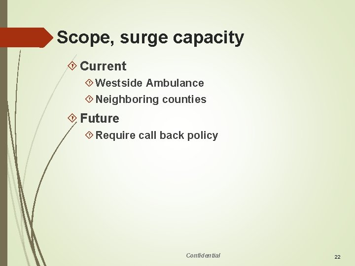 Scope, surge capacity Current Westside Ambulance Neighboring counties Future Require call back policy Confidential
