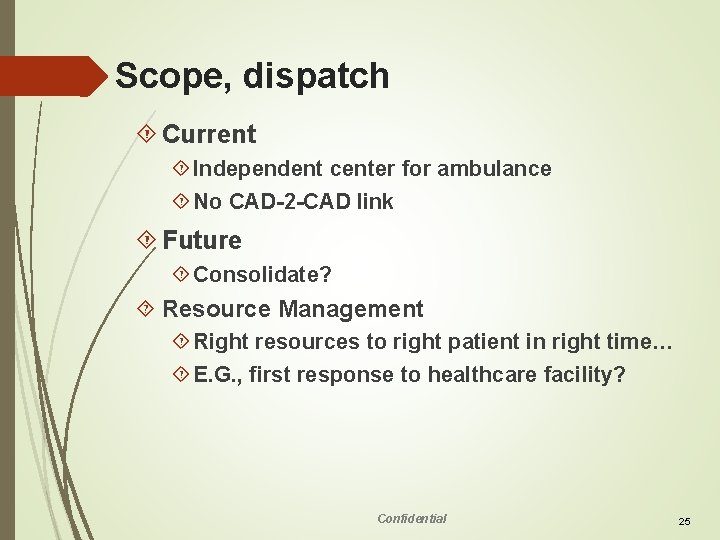 Scope, dispatch Current Independent center for ambulance No CAD-2 -CAD link Future Consolidate? Resource