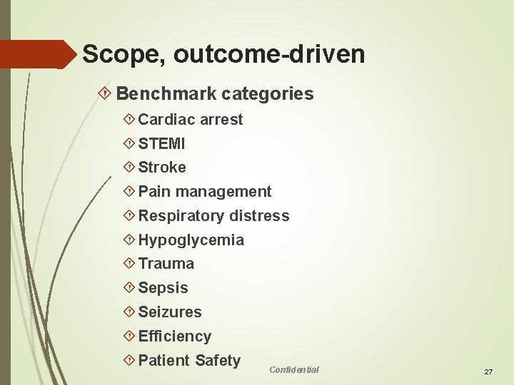 Scope, outcome-driven Benchmark categories Cardiac arrest STEMI Stroke Pain management Respiratory distress Hypoglycemia Trauma