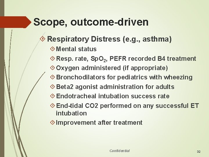 Scope, outcome-driven Respiratory Distress (e. g. , asthma) Mental status Resp. rate, Sp. O