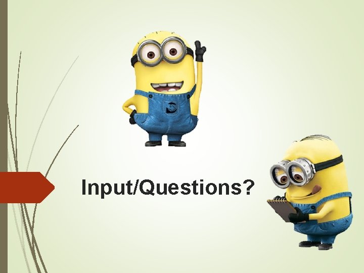 Input/Questions? 