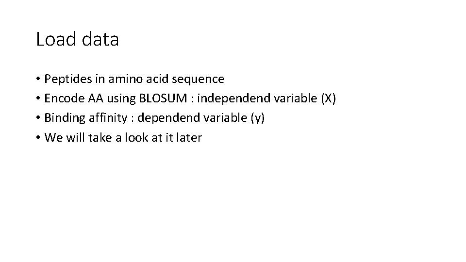 Load data • Peptides in amino acid sequence • Encode AA using BLOSUM :