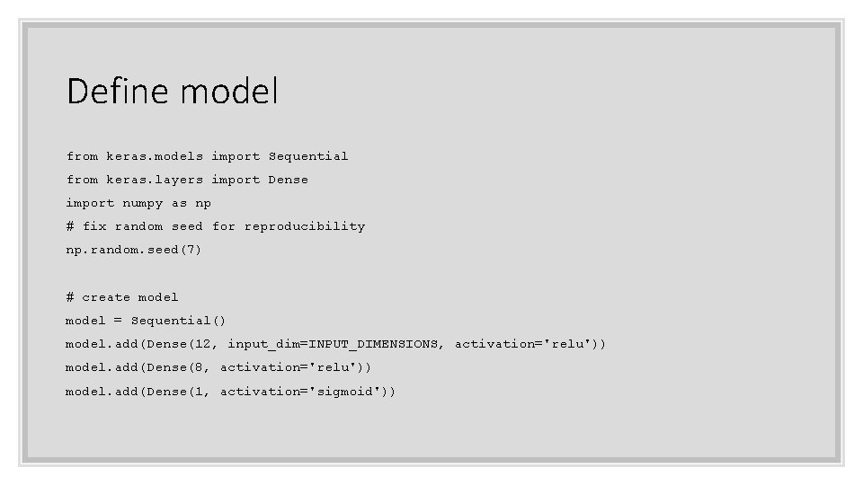 Define model from keras. models import Sequential from keras. layers import Dense import numpy
