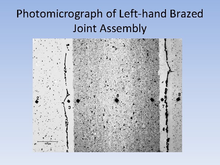 Photomicrograph of Left-hand Brazed Joint Assembly 8 5 2 3 7 
