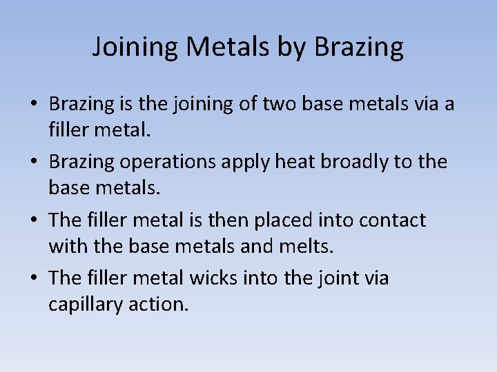Joining Metals by Brazing • Brazing is the joining of two base metals via
