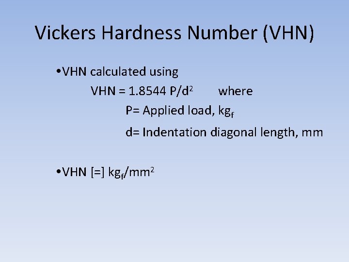 Vickers Hardness Number (VHN) VHN calculated using VHN = 1. 8544 P/d 2 where