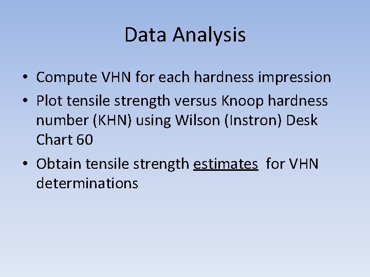 Data Analysis • Compute VHN for each hardness impression • Plot tensile strength versus