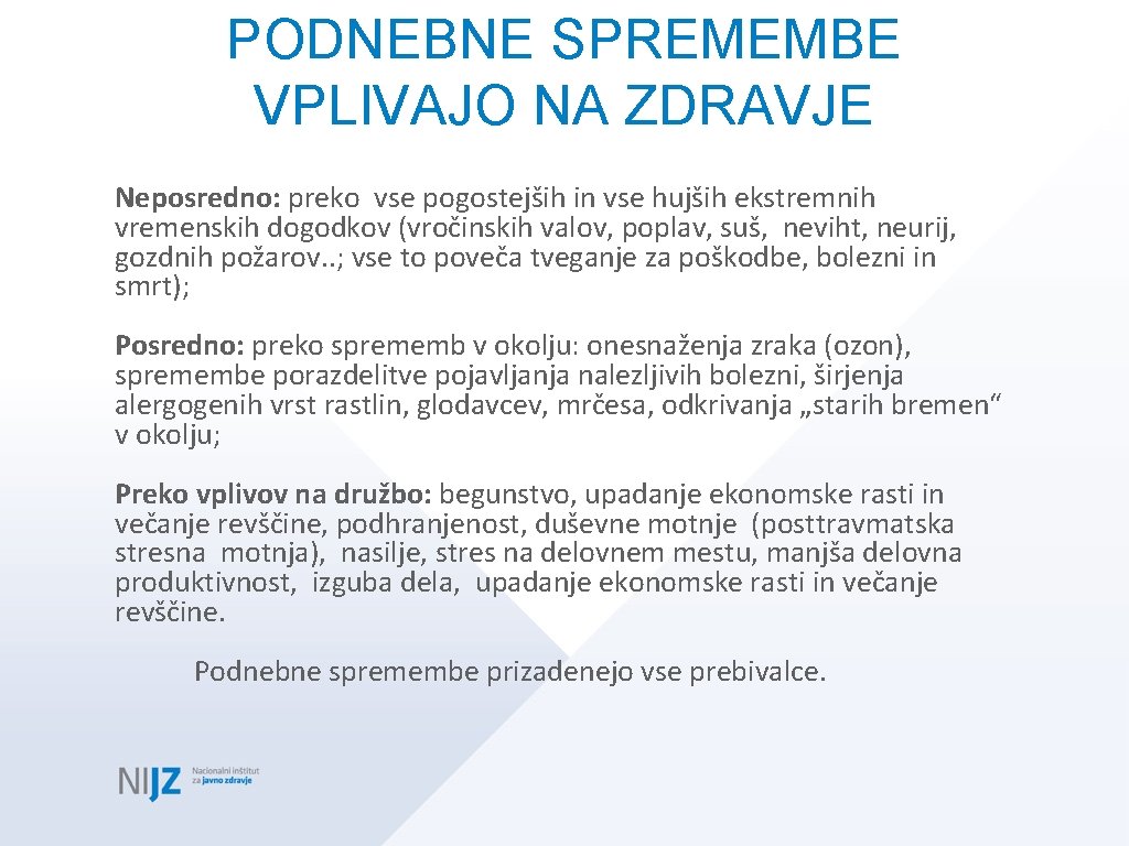 PODNEBNE SPREMEMBE VPLIVAJO NA ZDRAVJE Neposredno: preko vse pogostejših in vse hujših ekstremnih vremenskih