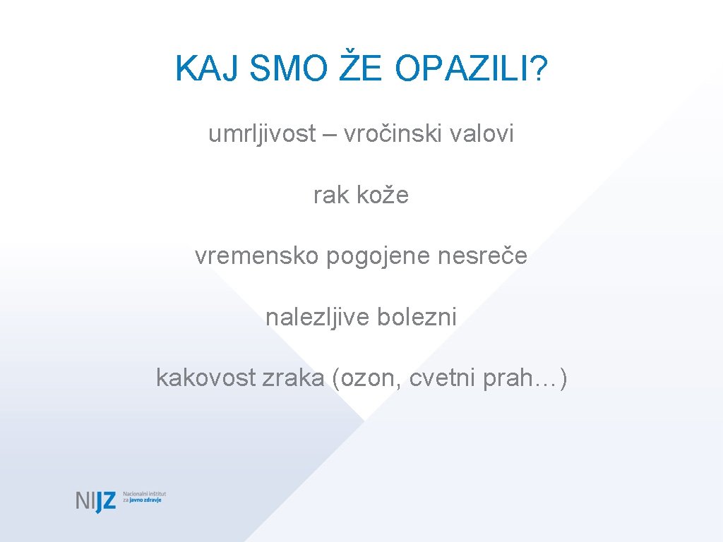 KAJ SMO ŽE OPAZILI? umrljivost – vročinski valovi rak kože vremensko pogojene nesreče nalezljive