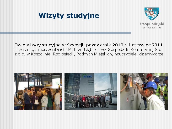 Wizyty studyjne Dwie wizyty studyjne w Szwecji: październik 2010 r. i czerwiec 2011. Uczestnicy: